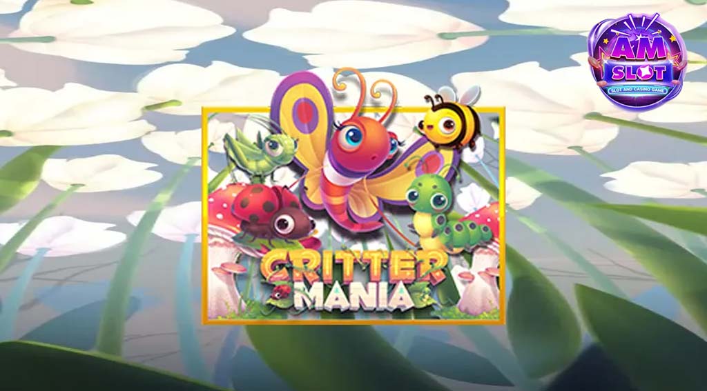 รีวิวเกมสล็อต Critter Mania ambslot เกมสล็อตออนไลน์เว็บตรง